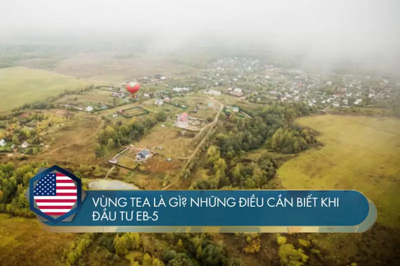 Vùng TEA là gì? Những điều cần biết khi đầu tư EB-5