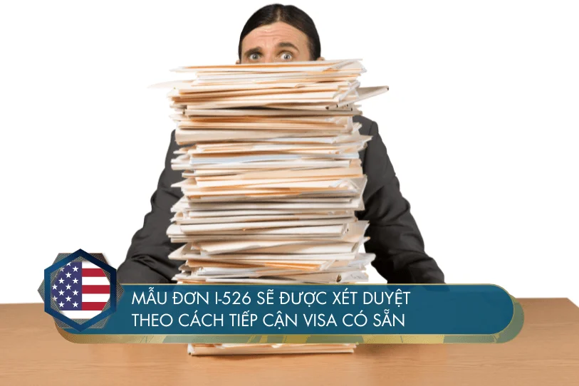 Mẫu đơn I-526 sẽ được xét duyệt theo cách tiếp cận visa có sẵn