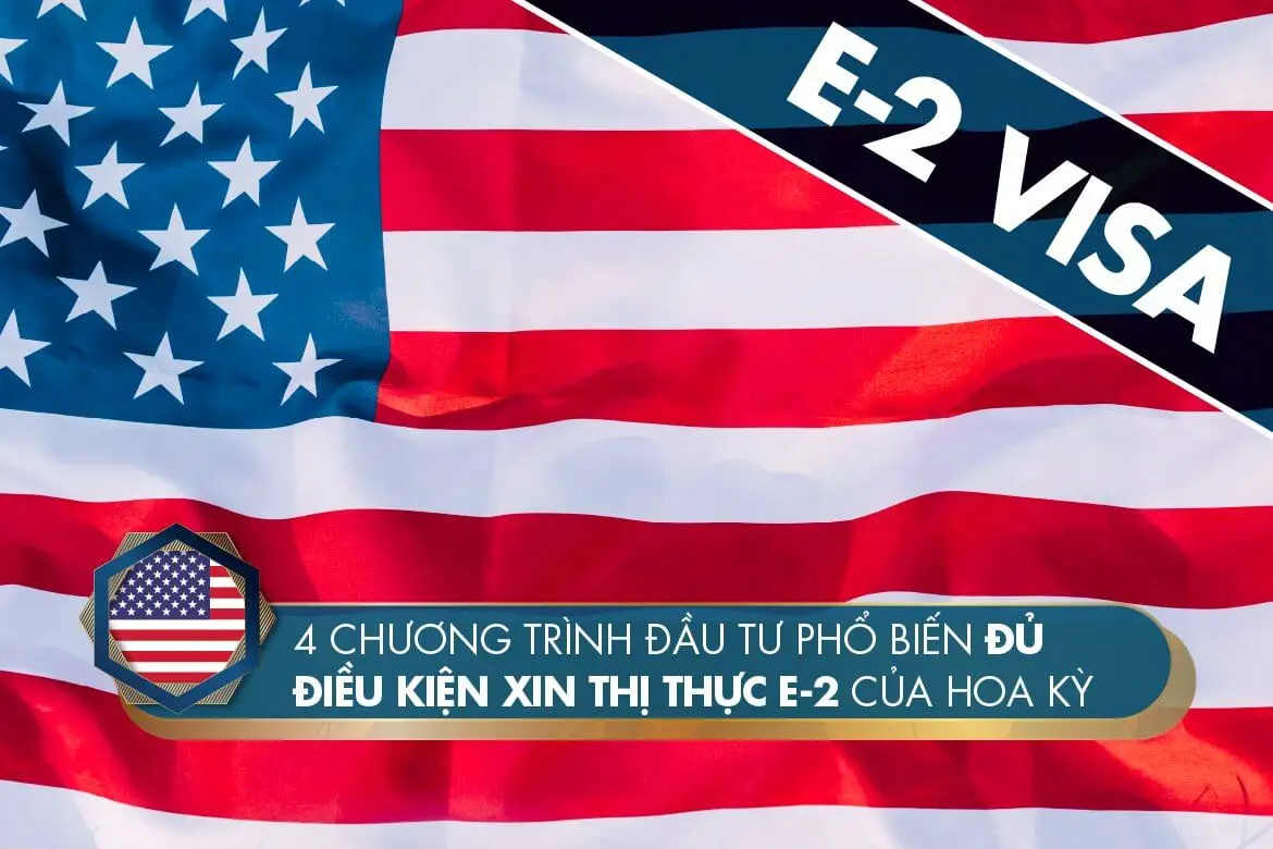 4 chương trình đầu tư phổ biến đủ điều kiện xin thị thực E-2 của Hoa Kỳ