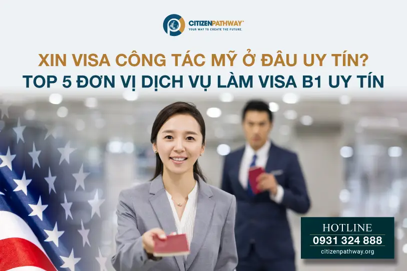 Xin visa công tác Mỹ ở đâu uy tín? Top 3 đơn vị dịch vụ làm visa B1 uy tín