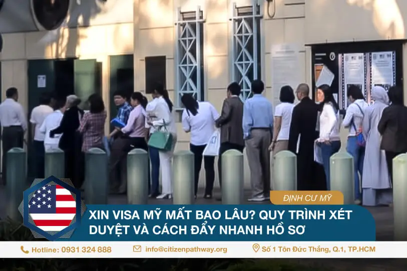 Xin visa Mỹ mất bao lâu? Quy trình xét duyệt và cách đẩy nhanh hồ sơ