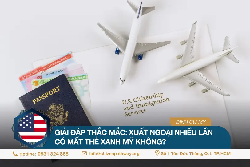 Giải đáp thắc mắc: Xuất ngoại nhiều lần có mất thẻ xanh Mỹ không?
