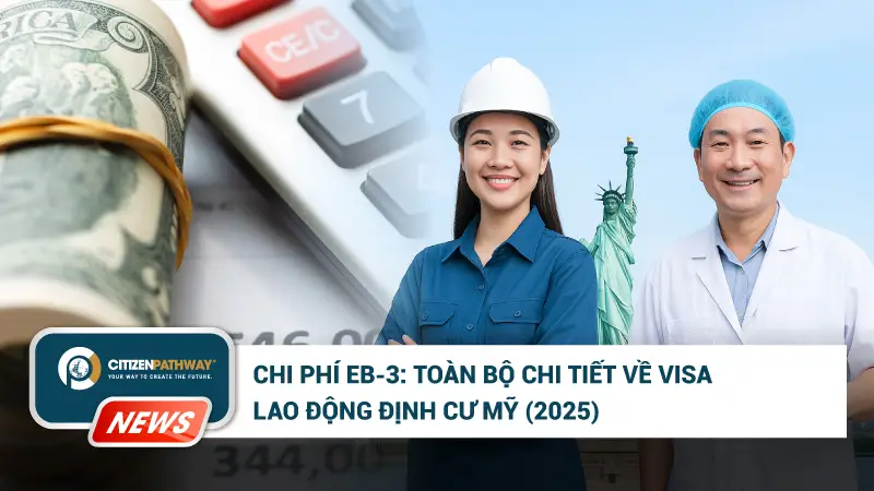 Chi Phí EB3: Toàn Bộ Chi Tiết Về Visa Lao Động Định Cư Mỹ (2025)