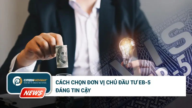 Cách chọn đơn vị chủ đầu tư EB-5 đáng tin cậy