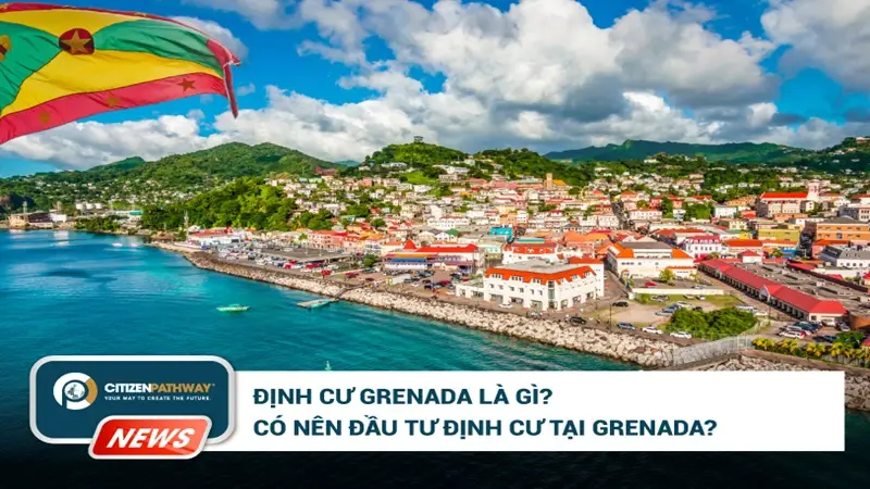 Định cư Grenada là gì? Có nên đầu tư định cư tại Grenada?