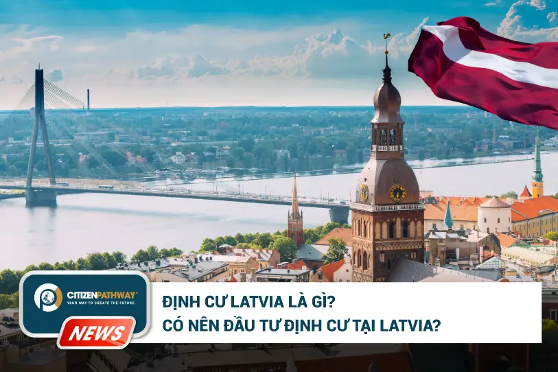 Định cư Latvia là gì? Có nên đầu tư định cư tại Latvia?