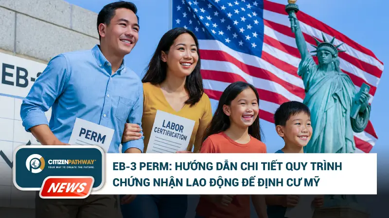 EB3 Perm là gì? Hướng dẫn chi tiết quy trình chứng nhận lao động để định cư Mỹ