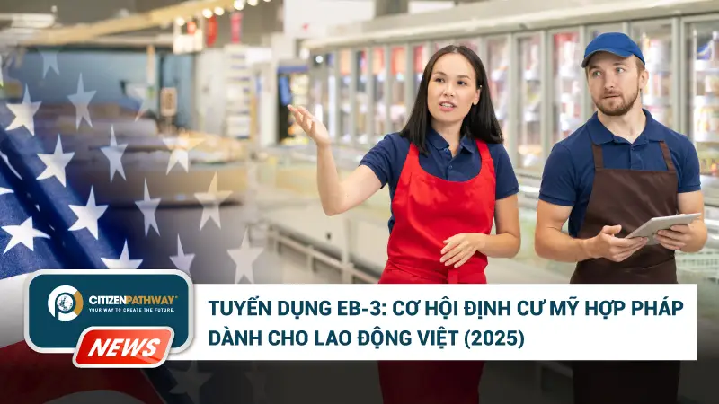 Tuyển dụng EB3: Cơ hội định cư Mỹ hợp pháp dành cho lao động Việt 2026