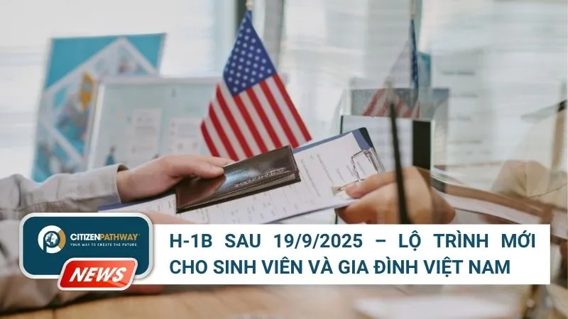 H-1B sau 19/9/2025 – Lộ trình mới cho sinh viên và gia đình Việt Nam