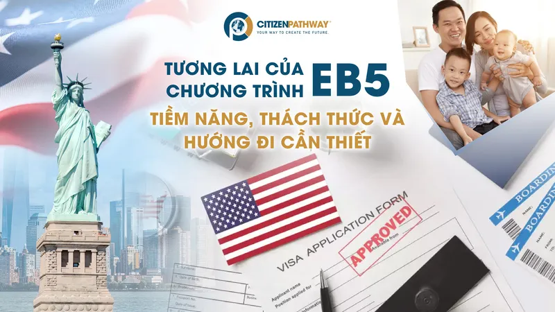 Tương lai của chương trình EB-5: Tiềm năng, thách thức và hướng đi cần thiết