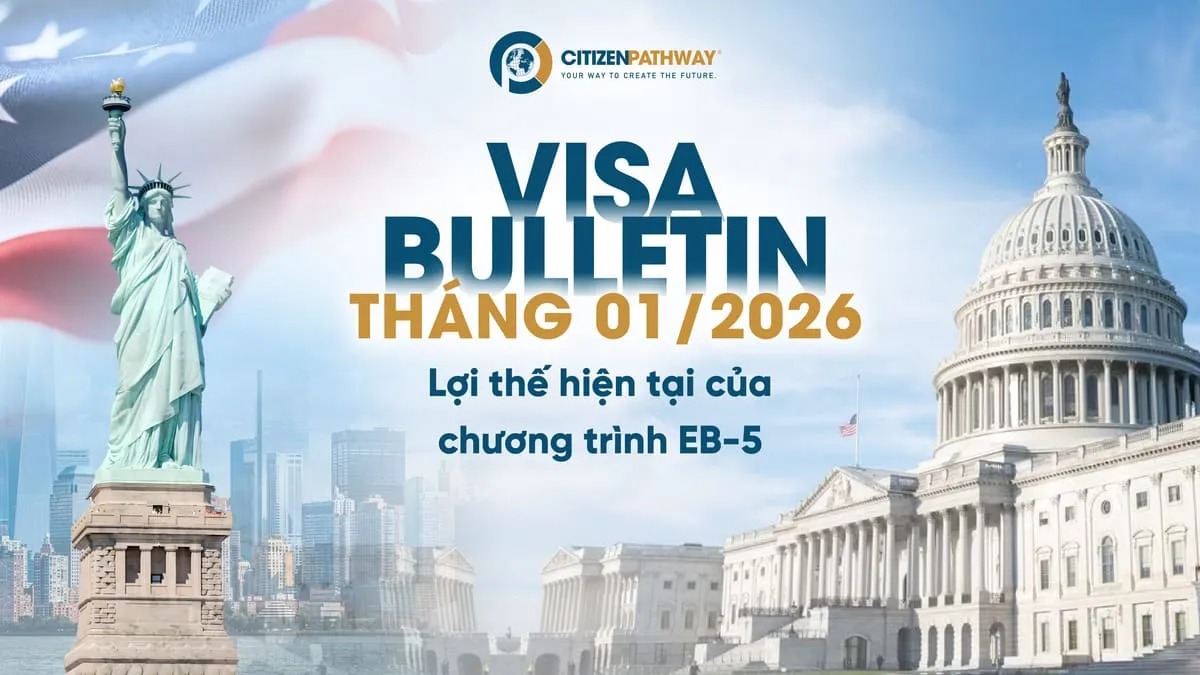 Cập nhật bản tin thị thực tháng 01/2026: Lợi thế hiện tại của chương trình EB-5