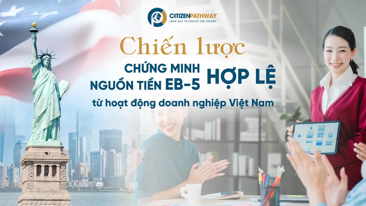 Chiến lược chứng minh nguồn tiền EB-5 hợp lệ từ hoạt động doanh nghiệp Việt Nam