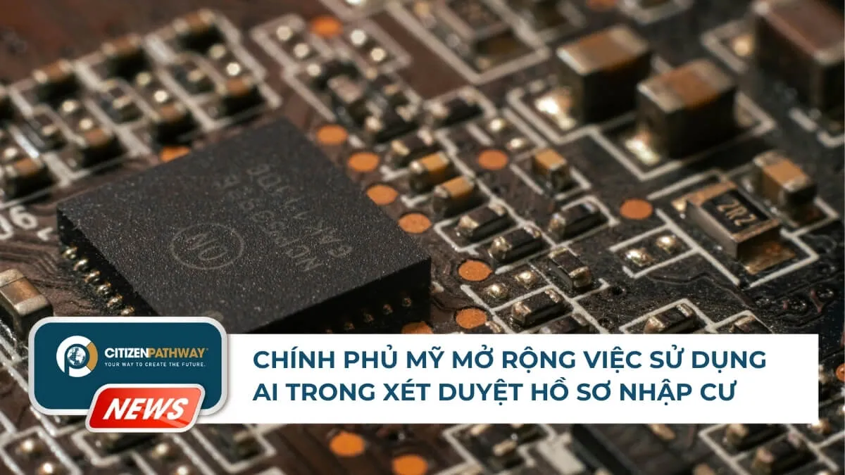 Chính phủ Mỹ mở rộng việc sử dụng AI trong xét duyệt hồ sơ nhập cư