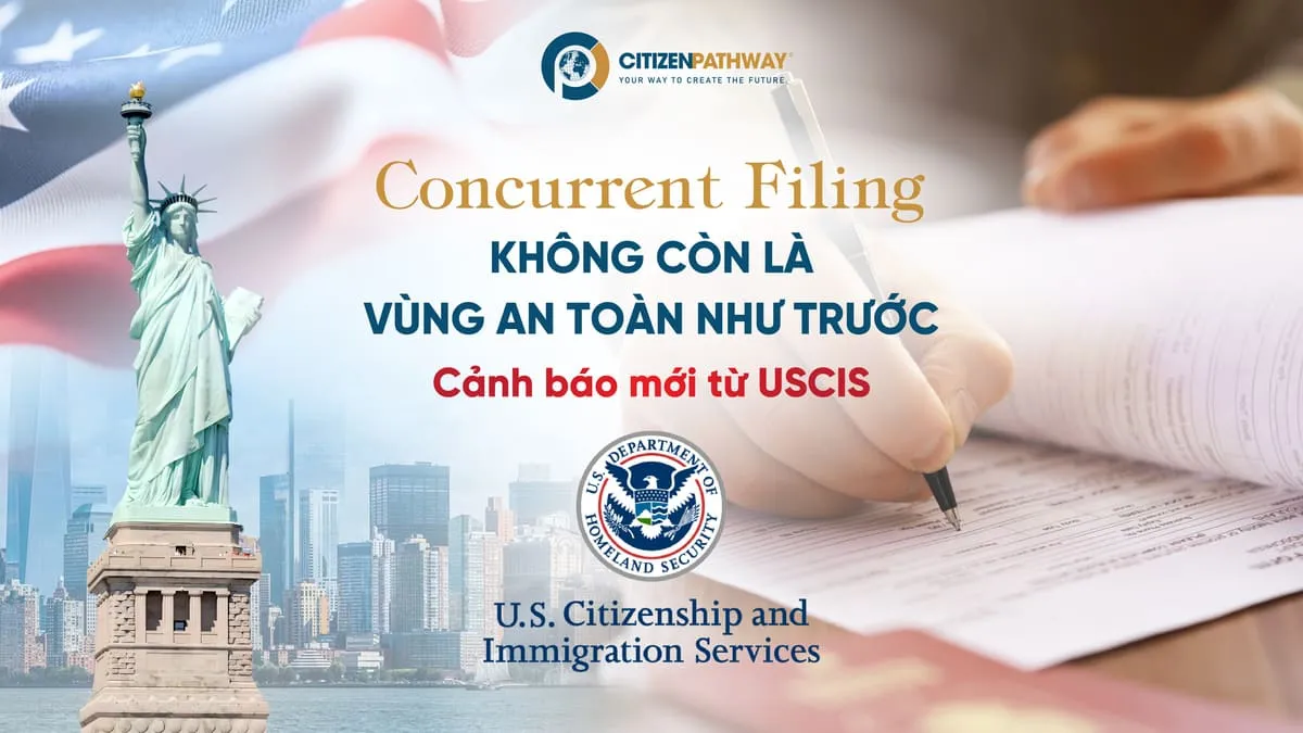 Concurrent Filing không còn là vùng an toàn như trước: Cảnh báo mới từ USCIS
