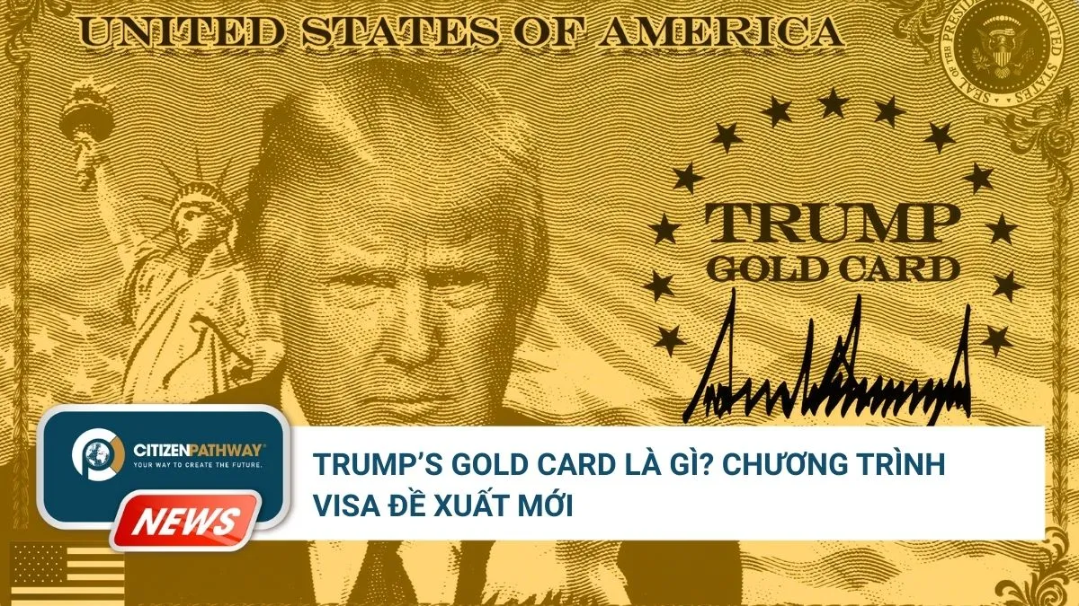 Trump Gold Card là gì? Chương trình visa đề xuất mới (2025)