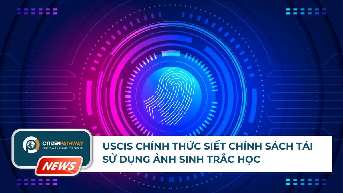 USCIS chính thức siết chính sách tái sử dụng ảnh sinh trắc học
