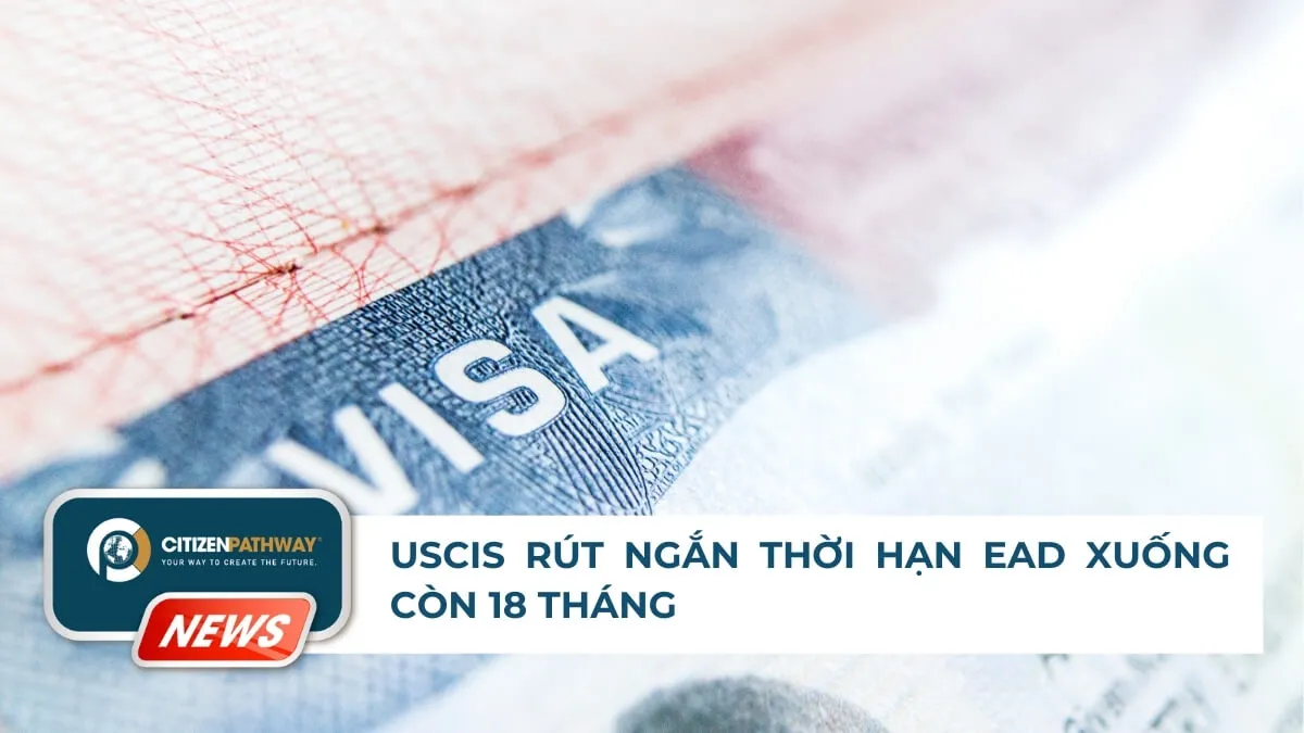 USCIS rút ngắn thời hạn EAD xuống còn 18 tháng ảnh hưởng gì đến nhà đầu tư EB-5?