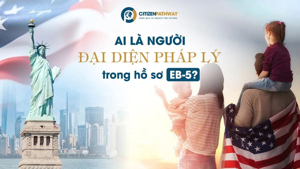 Ai là người đại diện pháp lý trong hồ sơ EB-5? Hướng dẫn toàn diện cho nhà đầu tư định cư Mỹ