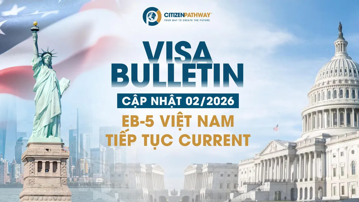 Cập nhật bản tin Visa Bulletin tháng 02/2026: EB-5 Việt Nam tiếp tục Current
