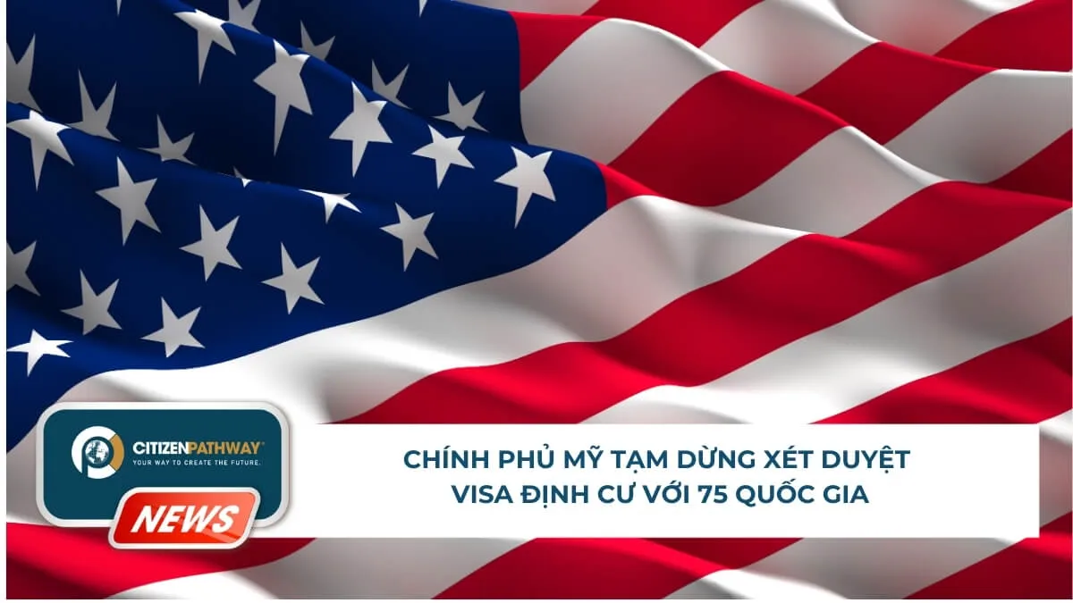 Chính phủ Mỹ tạm dừng xét duyệt visa định cư với 75 quốc gia và xu hướng siết chặt visa Mỹ đầu năm 2026
