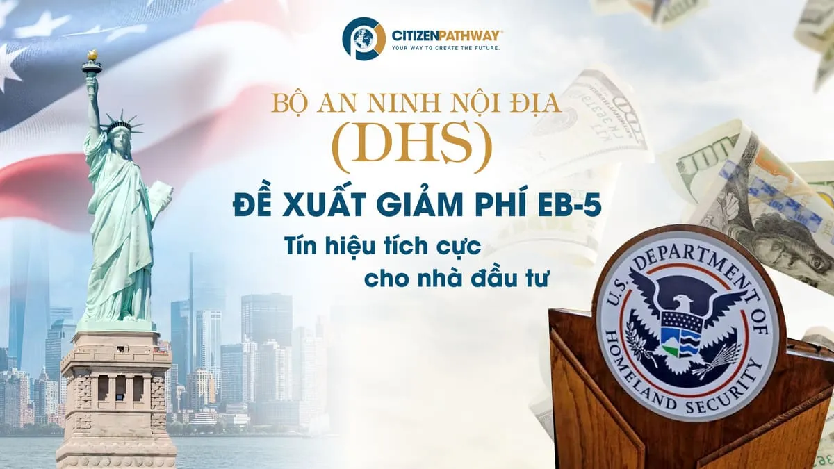 DHS đề xuất giảm phí EB-5: Tín hiệu tích cực cho nhà đầu tư