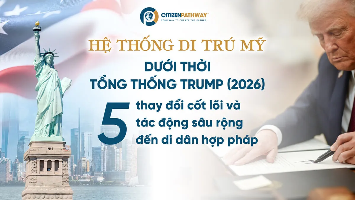 Hệ thống di trú Mỹ dưới thời Tổng thống Trump (2026): 5 thay đổi cốt lõi và tác động sâu rộng đến di dân hợp pháp