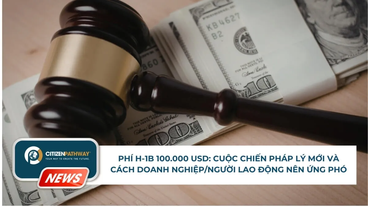 Phí H-1B 100.000 USD: Cuộc chiến pháp lý mới và cách doanh nghiệp/người lao động nên ứng phó