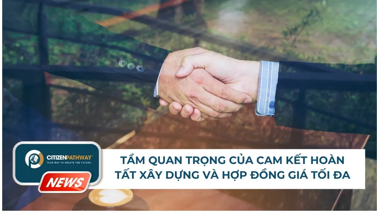Tầm quan trọng của Cam kết Hoàn tất xây dựng và Hợp đồng giá tối đa trong dự án EB-5