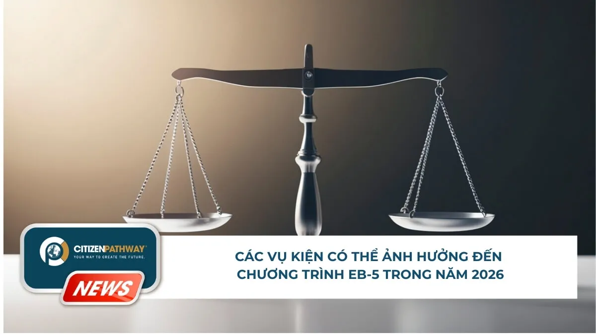 Các vụ kiện có thể ảnh hưởng đến chương trình EB-5 trong năm 2026