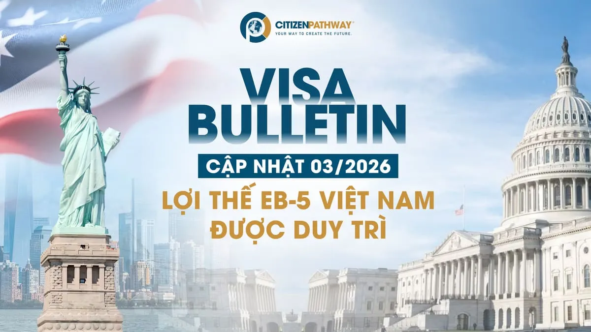 Cập nhật bản tin Visa Bulletin tháng 03/2026: Lợi thế EB-5 Việt Nam được duy trì