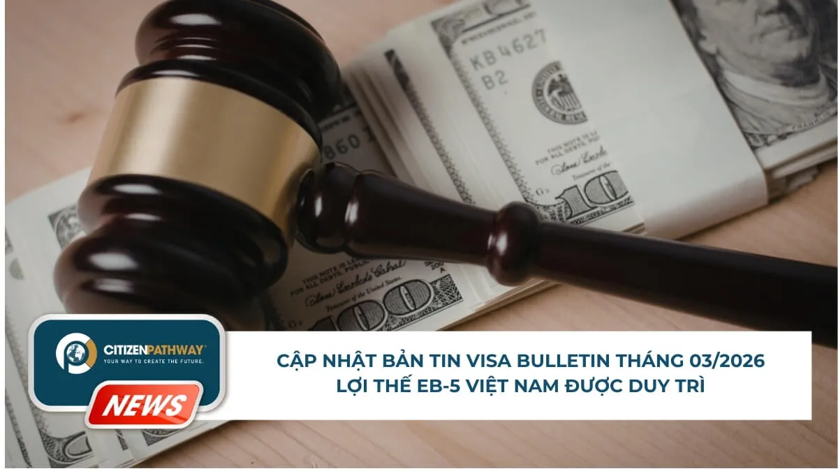 Cập nhật bản tin Visa Bulletin tháng 03/2026: Lợi thế EB-5 Việt Nam được duy trì