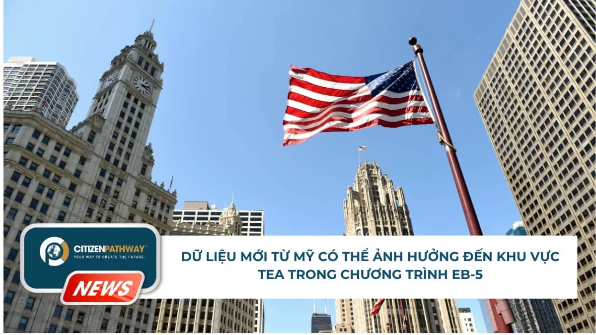 Dữ liệu mới từ Mỹ có thể ảnh hưởng đến khu vực TEA trong chương trình EB-5