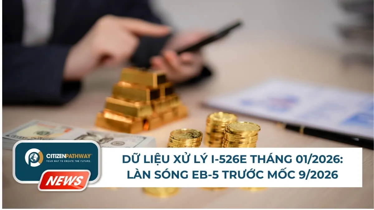 Dữ liệu xử lý I-526E tháng 01/2026: Làn sóng EB-5 trước mốc 9/2026