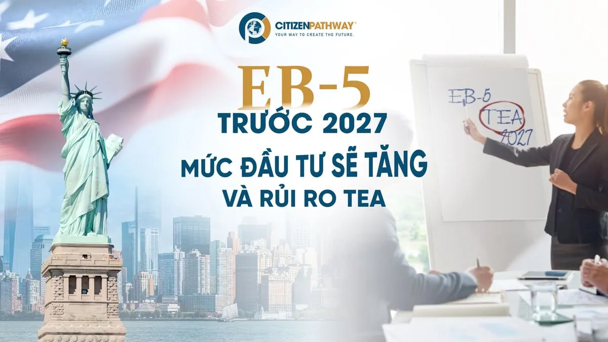 EB-5 trước 2027: Mức đầu tư sẽ tăng và rủi ro TEA
