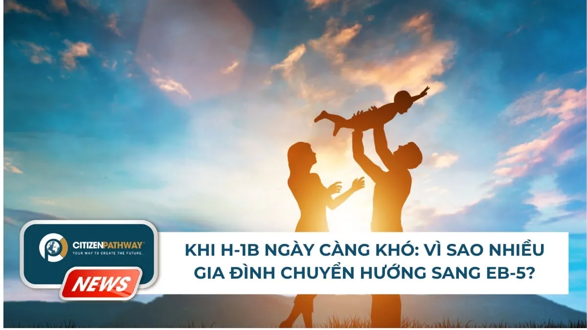 Khi H-1B ngày càng khó: Vì sao nhiều gia đình chuyển hướng sang EB-5?