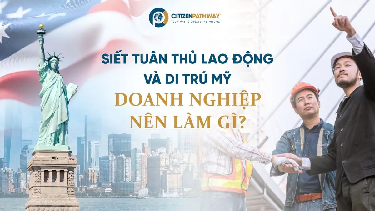 Siết tuân thủ lao động và di trú Mỹ: Doanh nghiệp nên làm gì?