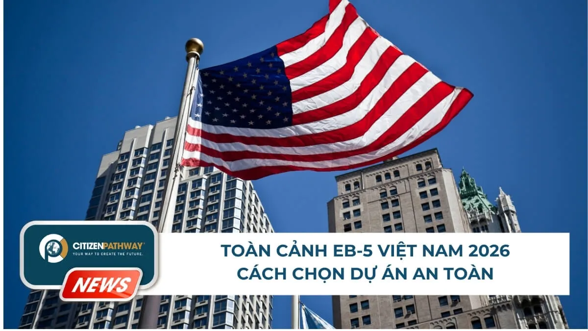 Toàn cảnh EB-5 Việt Nam 2026: Cách chọn dự án an toàn