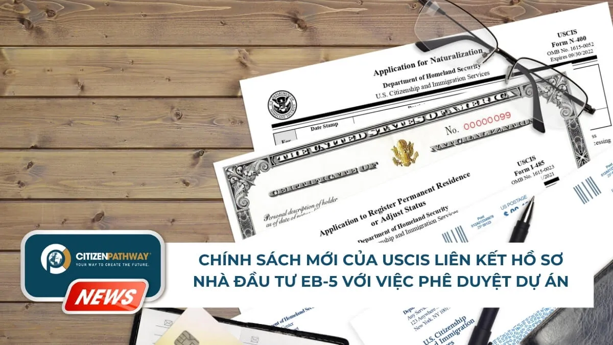 Chính sách mới của USCIS liên kết hồ sơ nhà đầu tư EB-5 với việc phê duyệt dự án