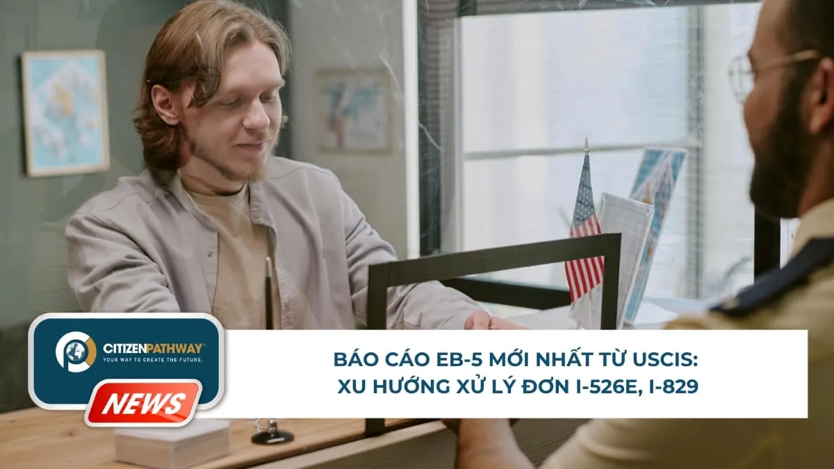 Báo cáo EB-5 mới nhất từ USCIS: Xu hướng xử lý đơn I-526E, I-829 và thực tế tại thị trường Việt Nam