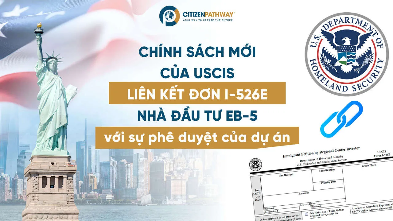 Chính sách mới của USCIS: Liên kết đơn I-526E nhà đầu tư EB-5 với sự phê duyệt của dự án