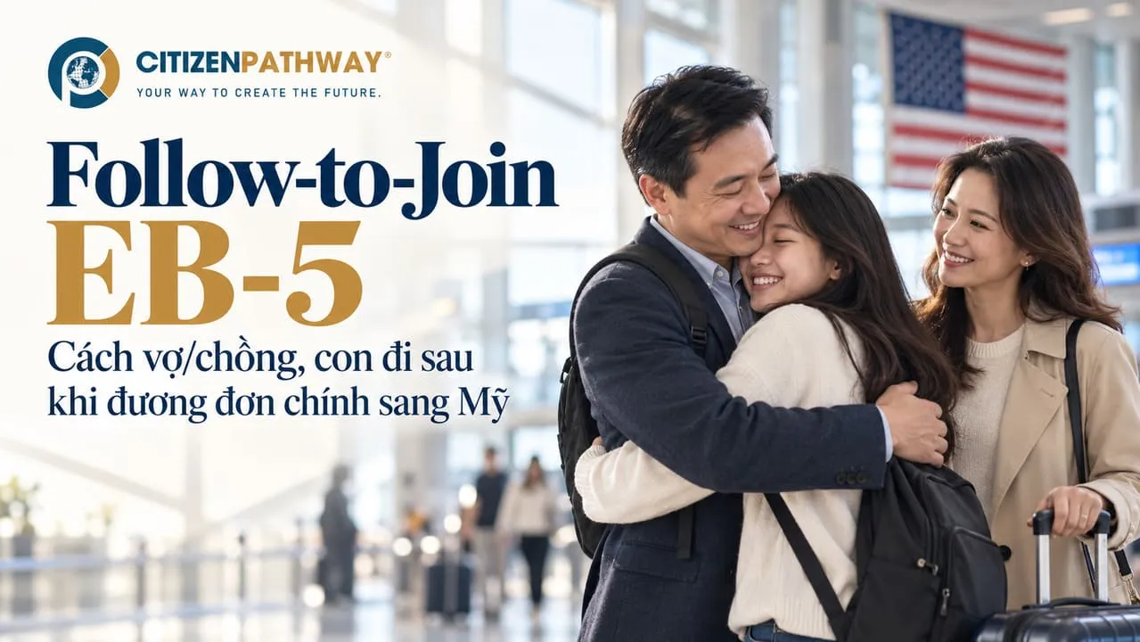 Follow-to-Join: Cách vợ/chồng, con đi sau khi đương đơn chính sang Mỹ
