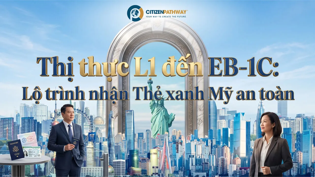 Thị thực L1 đến EB-1C: Lộ trình nhận Thẻ xanh Mỹ an toàn