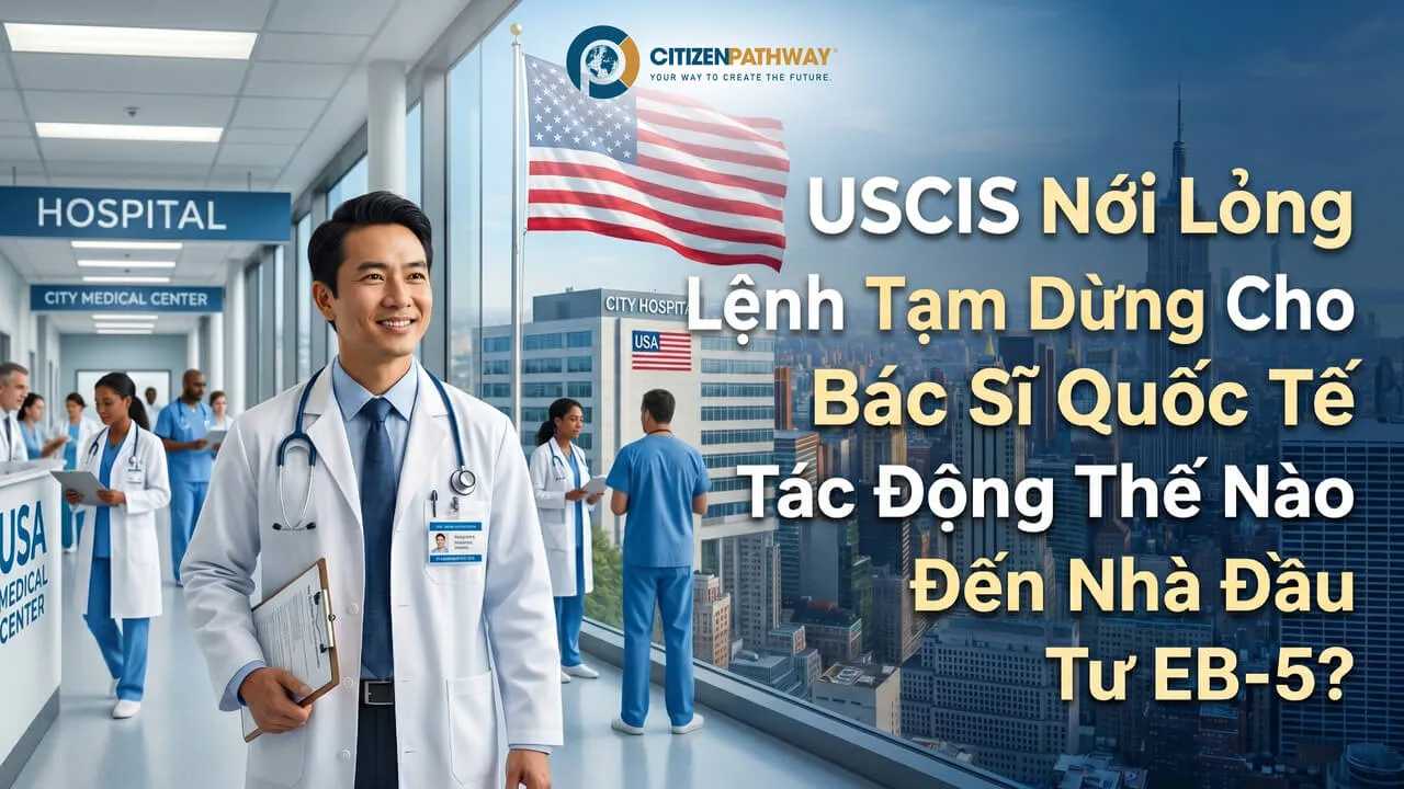 USCIS Nới Lỏng Lệnh Tạm Dừng Cho Bác Sĩ Quốc Tế Tác Động Thế Nào Đến Nhà Đầu Tư EB-5?