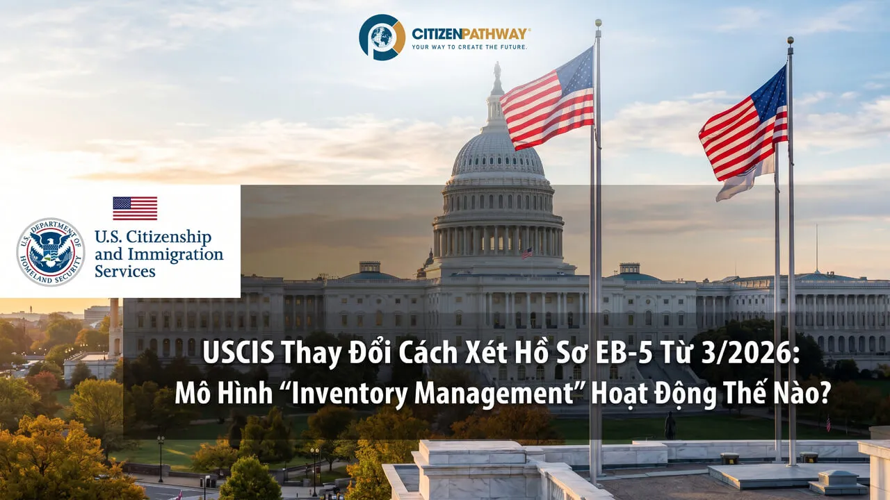 USCIS Thay Đổi Cách Xét Hồ Sơ EB-5 Từ 3/2026: Mô Hình “Inventory Management” Hoạt Động Thế Nào?