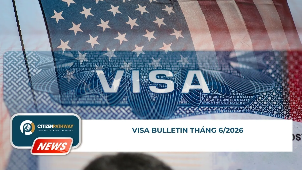 Bản Tin Visa Bulletin Tháng 6/2026: EB-5 Tiếp Tục Là Điểm Sáng Cơ Hội Cho Định Cư Mỹ Diện Tay Nghề Và Đầu Tư