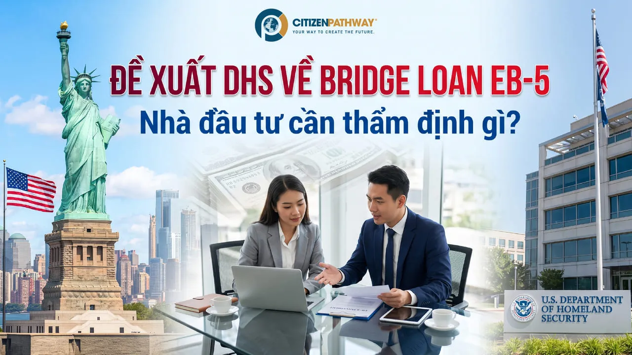 Đề xuất DHS về Bridge Loan EB-5: Nhà đầu tư cần thẩm định gì?