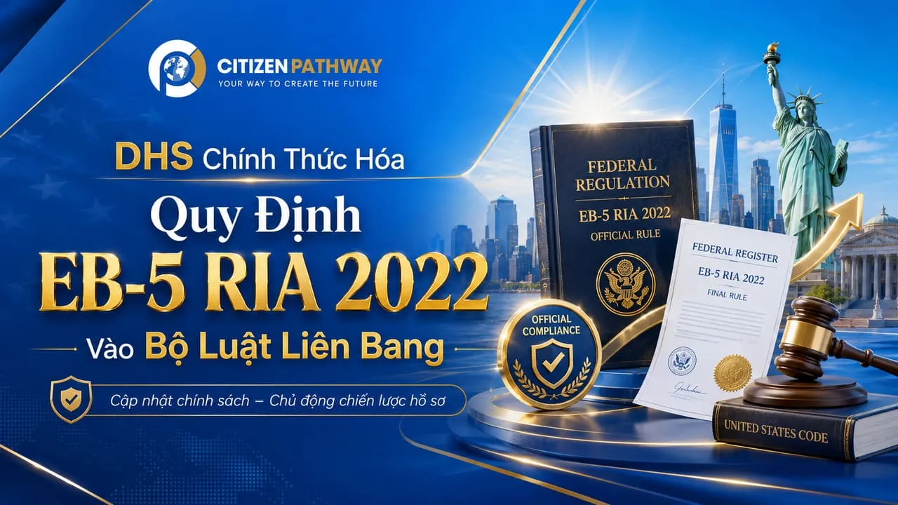 DHS chính thức hóa quy định EB-5 RIA 2022 vào CFR: Nhà đầu tư cần biết gì?