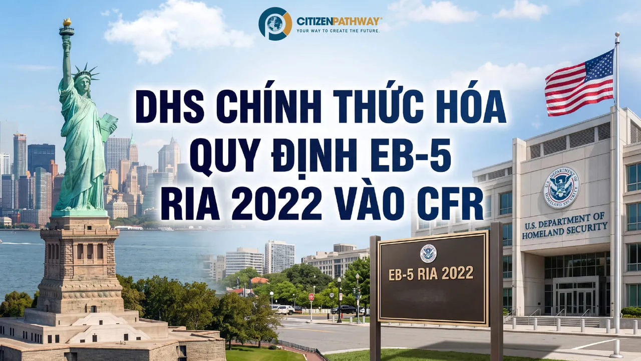 DHS chính thức hóa quy định EB-5 RIA 2022 vào CFR: Nhà đầu tư cần biết gì?