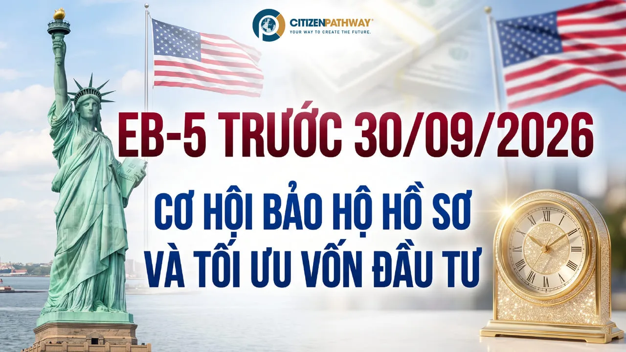 EB-5 trước 30/09/2026: Cơ hội bảo hộ hồ sơ và tối ưu vốn đầu tư