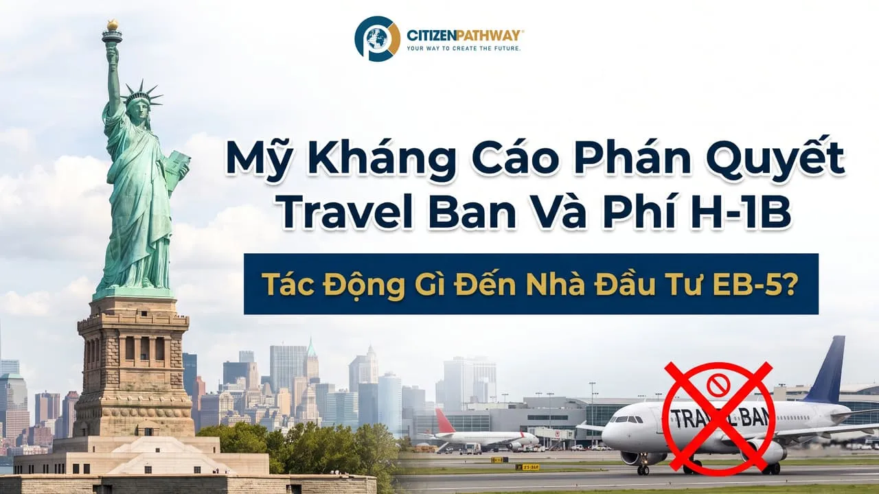 Mỹ Kháng Cáo Phán Quyết Travel Ban Và Phí H-1B Tác Động Gì Đến Nhà Đầu Tư EB-5?